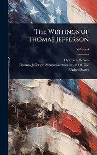 The Writings of Thomas Jefferson - Thomas Jefferson