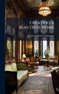 CREATING A BEAUTIFUL HOME - ALEXANDRA STODDARD