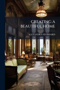 CREATING A BEAUTIFUL HOME - ALEXANDRA STODDARD