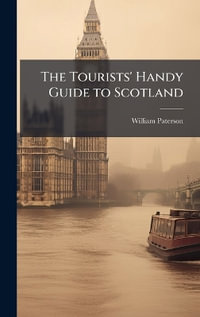 The Tourists' Handy Guide to Scotland - William Paterson