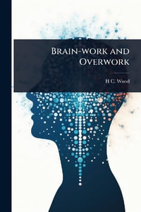 Brain-work and Overwork - H C. 1841-1920 Wood