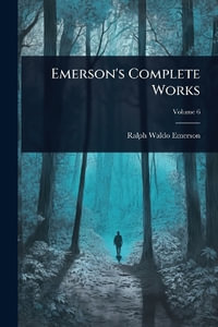 Emerson's Complete Works - Ralph Waldo Emerson