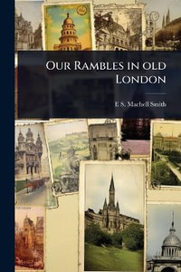 Our Rambles in old London - E S. Machell Smith