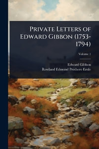 Private Letters of Edward Gibbon (1753-1794) - Edward Gibbon