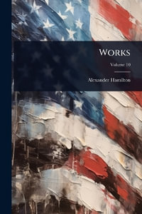 Works - Alexander Hamilton