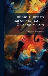 The ABC Guide to Music / by Daniel Gregory Mason - Daniel Gregory Mason