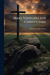Make Ventures for Christ's Sake - John Henry 1801-1890 Newman