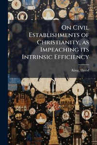 On Civil Establishments of Christianity, as Impeaching its Intrinsic Efficiency - King David 1943-