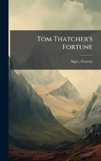 Tom Thatcher's Fortune - Alger Horatio 1832-1899