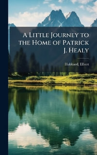 A Little Journey to the Home of Patrick J. Healy - Hubbard Elbert 1856-1915