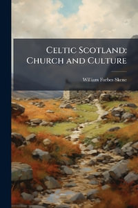 Celtic Scotland : Church and Culture - William Forbes Skene