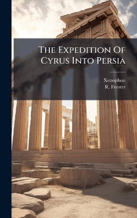 The Expedition Of Cyrus Into Persia - Xenophon (of Athens.)