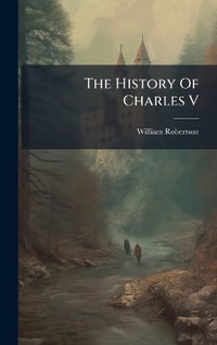 The History Of Charles V - William Robertson
