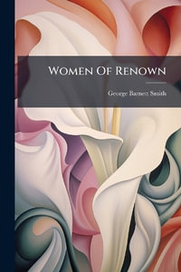 Women Of Renown - George Barnett Smith