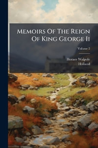 Memoirs Of The Reign Of King George Ii - Horace Walpole