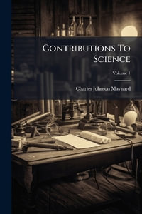 Contributions To Science - Charles Johnson Maynard