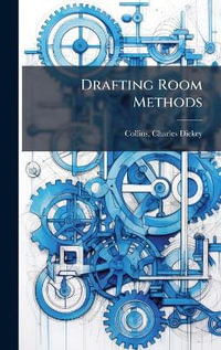 Drafting Room Methods - Charles Dickey 1872- [from ... Collins