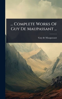 ... Complete Works Of Guy De Maupassant ... - Guy de Maupassant