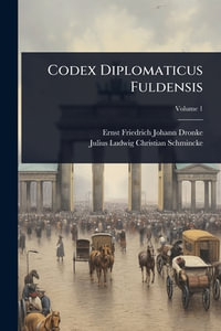 Codex Diplomaticus Fuldensis - Ernst Friedrich Johann Dronke