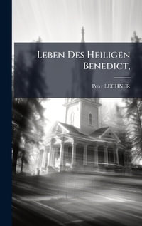Leben Des Heiligen Benedict,  - Peter LECHNER