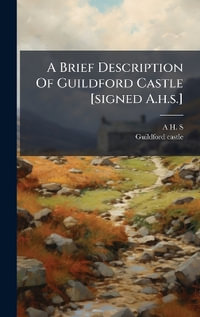 A Brief Description Of Guildford Castle [signed A.h.s.] - A H. S