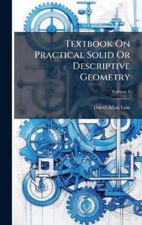 Textbook On Practical Solid Or Descriptive Geometry - David Allan Low