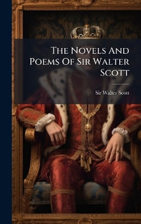 The Novels And Poems Of Sir Walter Scott - Sir Walter Scott