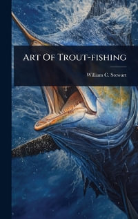 Art Of Trout-fishing - William C. Stewart