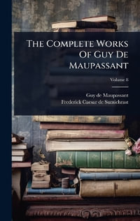 The Complete Works Of Guy De Maupassant - Guy de Maupassant