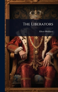 The Liberators - Elbert Hubbard