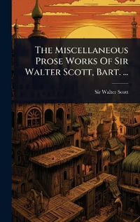 The Miscellaneous Prose Works Of Sir Walter Scott, Bart. ... - Sir Walter Scott