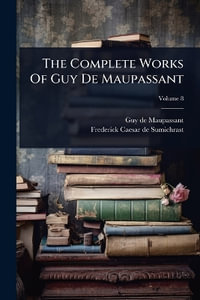 The Complete Works Of Guy De Maupassant - Guy de Maupassant