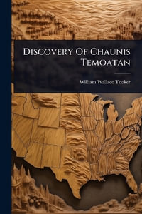 Discovery Of Chaunis Temoatan - William Wallace Tooker