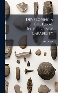 Developing a Cultural Intelligence Capability - Todd J. Clark