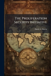 The Proliferation Security Initiative - David A. Simon