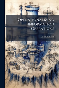 Operationalizing Information Operations - John R. Glock