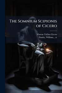 The Somnium Scipionis of Cicero - Marcus Tullius Cicero