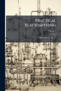 Practical Blacksmithing - M. T. (Milton Thomas) 18... Richardson