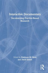 Interactive Documentary : Decolonizing Practice-Based Research - Kathleen M. Ryan