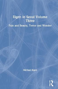 Eigen in Seoul Volume Three : Pain and Beauty, Terror and Wonder - Michael Eigen