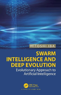 Swarm Intelligence and Deep Evolution : Evolutionary Approach to Artificial Intelligence - Hitoshi Iba