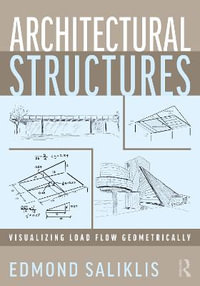 Architectural Structures : Visualizing Load Flow Geometrically - Edmond Saliklis