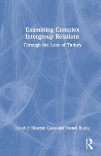 Examining Complex Intergroup Relations : Through the Lens of Turkey - HÃ¼seyin Ã?akal