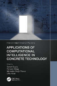Applications of Computational Intelligence in Concrete Technology : Smart and Intelligent Computing in Engineering - Sakshi Gupta