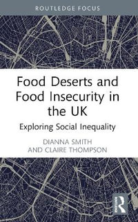 Food Deserts and Food Insecurity in the UK : Exploring Social Inequality - Dianna Smith