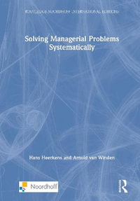 Solving Managerial Problems Systematically : Routledge-Noordhoff International Editions - Hans Heerkens