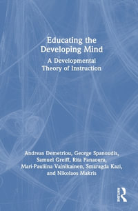 Educating the Developing Mind : A Developmental Theory of Instruction - Andreas Demetriou