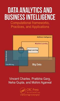 Data Analytics and Business Intelligence : Computational Frameworks, Practices, and Applications - Vincent Charles