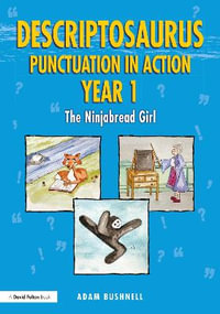 Descriptosaurus Punctuation in Action Year 1 : The Ninjabread Girl - Adam Bushnell