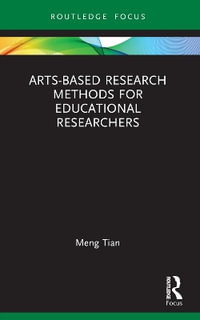 Arts-based Research Methods for Educational Researchers : Qualitative and Visual Methodologies in Educational Research - Meng Tian